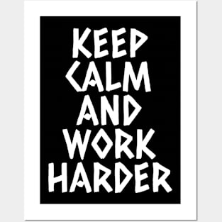 Keep Calm And Work Harder Posters and Art